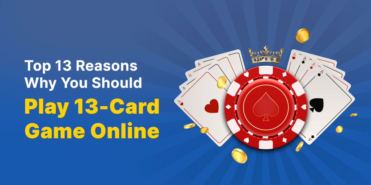 top-13-reasons-why-you-should-play-13-card-game-online